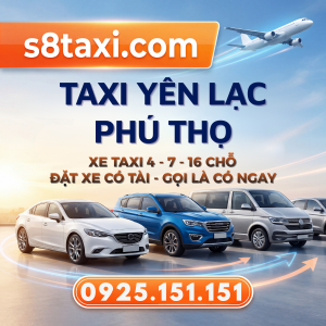 Thuê Xe Taxi Yên Lạc Phú Thọ Giá Rẻ, Trọn Gói, Gọi Là Có Xe Ngay